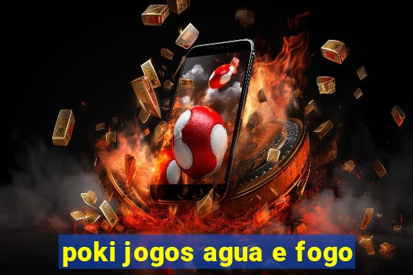 poki jogos agua e fogo